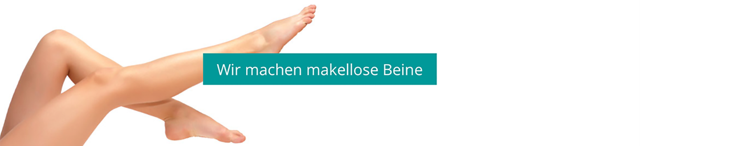 Wir machen makellose Beine